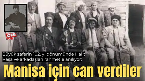 Büyük zaferin 102. yıldönümünde Halit Paşa ve arkadaşları rahmetle anılıyor: Manisa için can verdiler