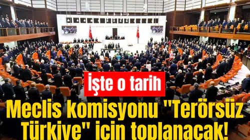 Meclis komisyonu "Terörsüz Türkiye" için toplanacak! İşte o tarih