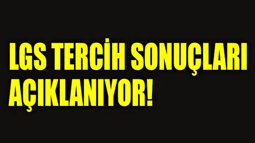 LGS TERCİH SONUÇLARI AÇIKLANIYOR!