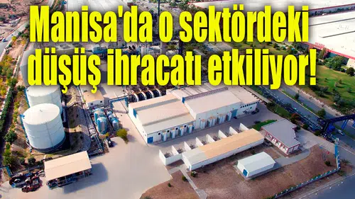 Manisa'da o sektördeki düşüş ihracatı etkiliyor!