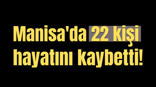 Manisa'da 22 kişi hayatını kaybetti