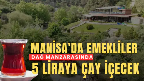Manisa’da emekliler dağ manzarasında 5 liraya çay içecek
