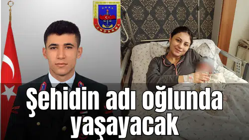 Şehidin adı oğlunda yaşayacak