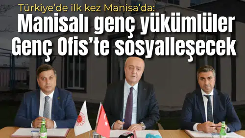 Türkiye’de ilk kez Manisa’da:  Yükümlüler için genç ofis kuruluyor