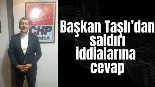 Başkan Taşlı’dan saldırı iddialarına cevap