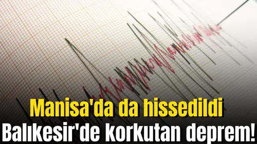 Balıkesir'de korkutan deprem! Manisa'da da hissedildi