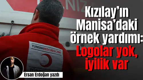 Kızılay’ın Manisa’daki örnek yardımı: Logolar yok, iyilik var