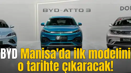BYD Manisa'da ilk modelini o tarihte çıkaracak!