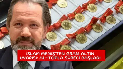 İslam Memiş'ten gram altın uyarısı: Al-topla süreci başladı