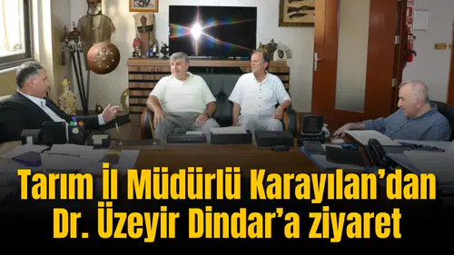 Tarım İl Müdürlü Karayılan’dan Dr. Üzeyir Dindar’a ziyaret
