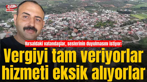 Kırsaldaki vatandaşlar, seslerinin duyulmasını istiyor: Vergiyi tam veriyorlar hizmeti eksik alıyorlar