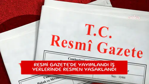 Resmi Gazete'de yayımlandı iş yerlerinde resmen yasaklandı