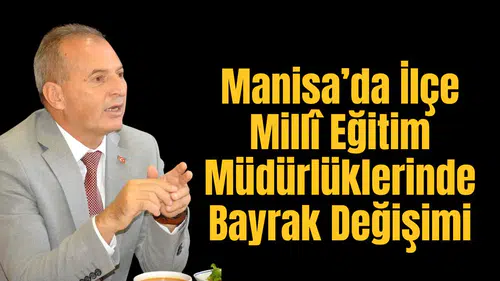 Manisa’da İlçe Millî Eğitim Müdürlüklerinde Bayrak Değişimi