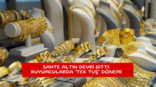 Sahte altın devri bitti: Kuyumcularda "tek tuş" dönemi