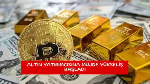 Altın yatırımcısına müjde yükseliş başladı