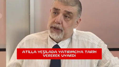 Atilla Yeşilada yatırımcıya tarih vererek uyardı