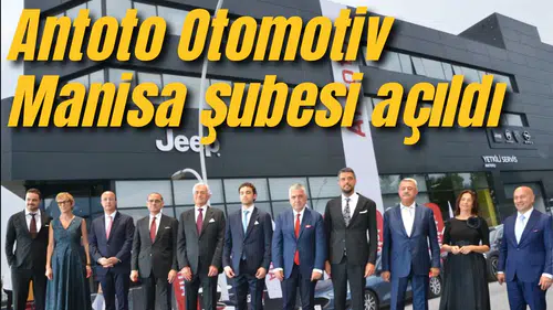 Antoto Otomotiv Manisa Şubesi açıldı