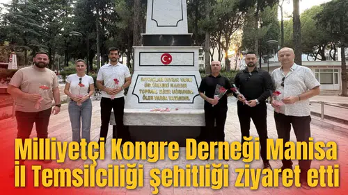 Milliyetçi Kongre Derneği Manisa İl Temsilciliği şehitliği ziyaret etti