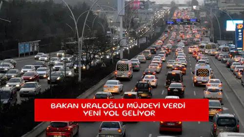 Bakan Uraloğlu müjdeyi verdi yeni yol geliyor