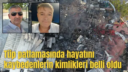 Tüp patlamasında hayatını kaybedenlerin kimlikleri belli oldu