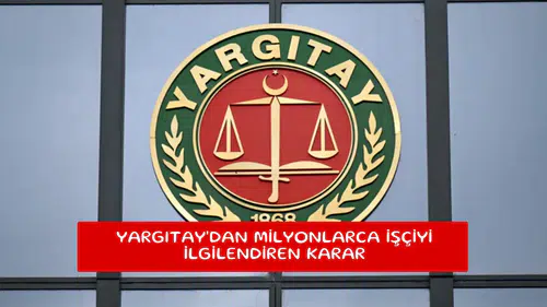 Yargıtay'dan milyonlarca işçiyi ilgilendiren karar