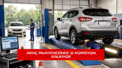 Araç muayenesinde o komisyon kalkıyor