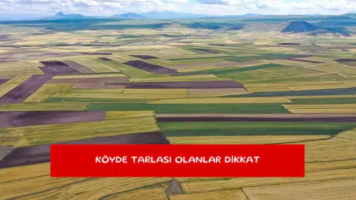 Köyde tarlası olanlar dikkat