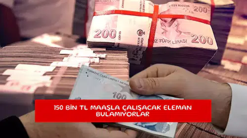 150 bin TL maaşla çalışacak eleman bulamıyorlar