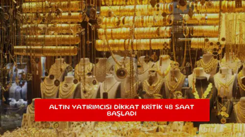 Altın yatırımcısı dikkat kritik 48 saat başladı