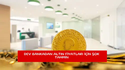 Dev bankadan altın fiyatları için şok tahmin