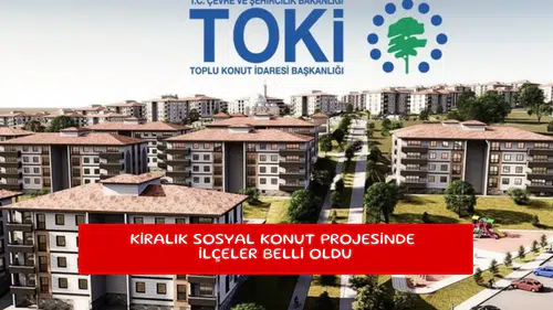 Kiralık Sosyal Konut projesinde ilçeler belli oldu