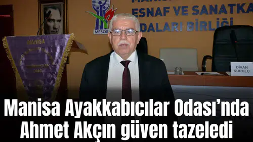 Manisa Ayakkabıcılar Odası’nda Ahmet Akçın güven tazeledi