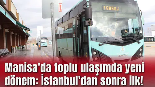 Manisa'da toplu ulaşımda yeni dönem: İstanbul'dan sonra ilk!