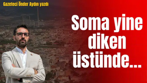Soma yine diken üstünde…