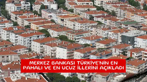 Merkez Bankası Türkiye'nin en pahalı ve en ucuz illerini açıkladı