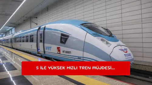 5 ile yüksek hızlı tren müjdesi...