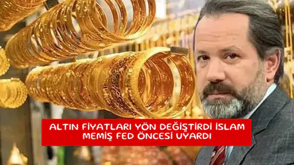 Altın fiyatları yön değiştirdi İslam Memiş Fed öncesi uyardı