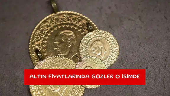 Altın fiyatlarında gözler o isimde