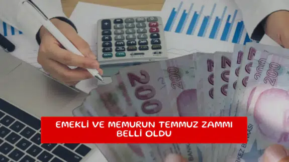 Emekli ve memurun Temmuz zammı belli oldu