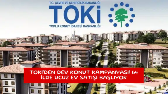 TOKİ'den dev konut kampanyası! 64 ilde ucuz ev satışı başlıyor