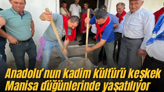 Anadolu’nun kadim kültürü keşkek Manisa düğünlerinde yaşatılıyor