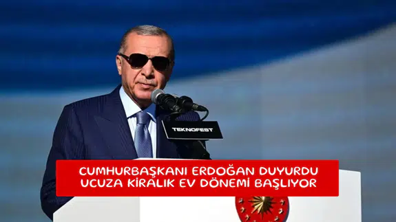 Cumhurbaşkanı Erdoğan duyurdu ucuza kiralık ev dönemi başlıyor