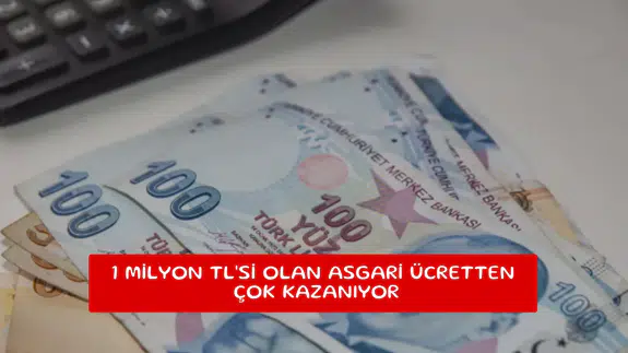 1 milyon TL'si olan asgari ücretten çok kazanıyor