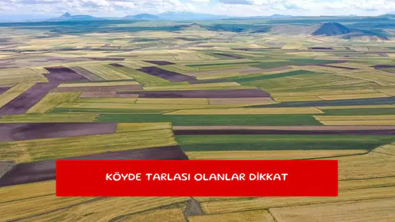 Köyde tarlası olanlar dikkat