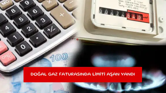 Doğal gaz faturasında limiti aşan yandı