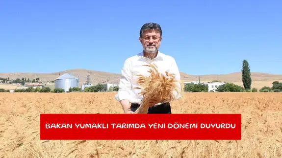 Bakan Yumaklı tarımda yeni dönemi duyurdu