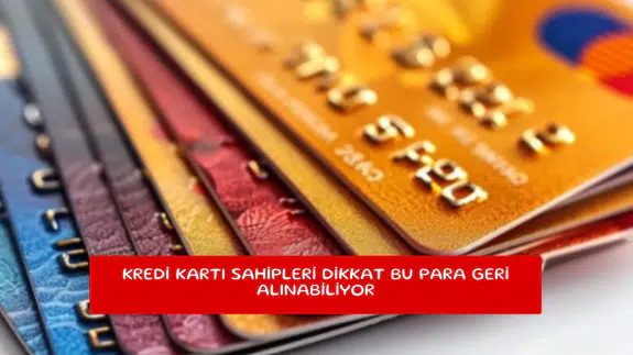 Kredi kartı sahipleri dikkat bu para geri alınabiliyor