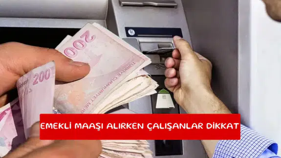 Emekli maaşı alırken çalışanlar dikkat