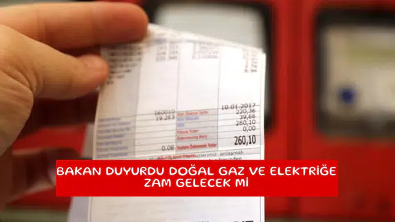 Bakan duyurdu doğal gaz ve elektrik faturalarına zam var mı
