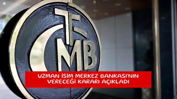 Uzman isim Merkez Bankası'nın vereceği kararı açıkladı